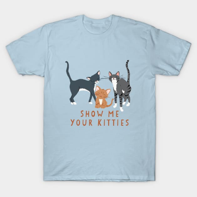 Show Me Your Kitties T-Shirt by LittleBunnySunshine